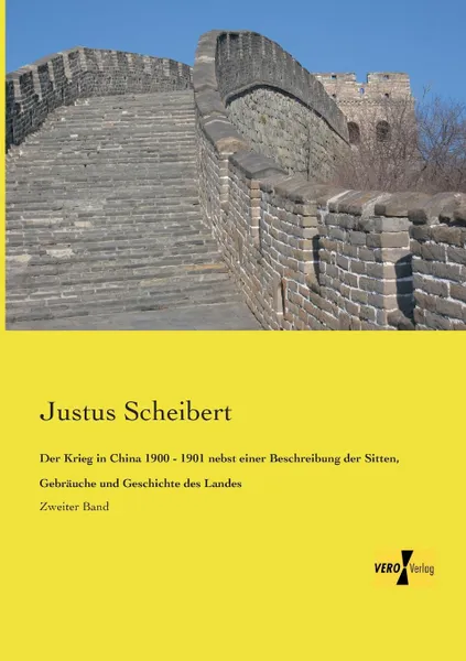 Обложка книги Der Krieg in China 1900 - 1901 Nebst Einer Beschreibung Der Sitten, Gebrauche Und Geschichte Des Landes, Justus Scheibert