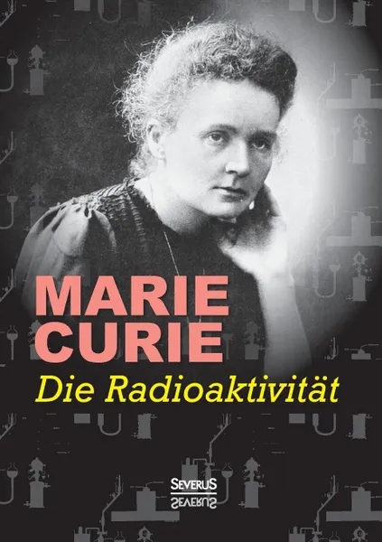 Обложка книги Die Radioaktivitat, Marie Curie
