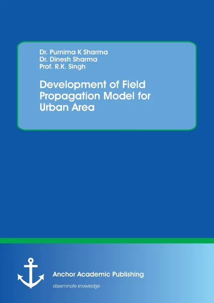 Обложка книги Development of Field Propagation Model for Urban Area, Purnima K Sharma, Dinesh Sharma, R.K. Singh