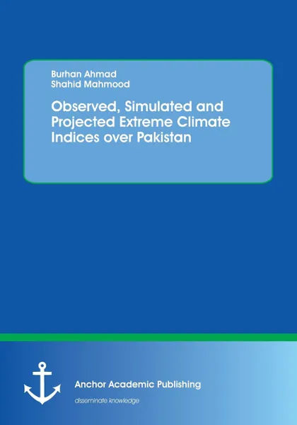 Обложка книги Observed, Simulated and Projected Extreme Climate Indices over Pakistan, Burhan Ahmad, Shahid Mahmood