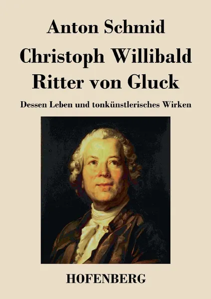 Обложка книги Christoph Willibald Ritter von Gluck, Anton Schmid