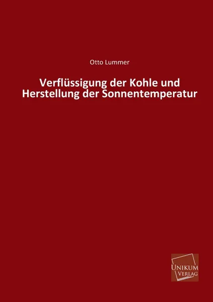 Обложка книги Verflussigung Der Kohle Und Herstellung Der Sonnentemperatur, Otto Lummer