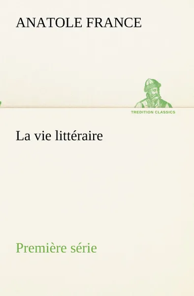 Обложка книги La vie litteraire Premiere serie, Anatole France