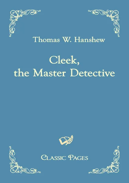 Обложка книги Cleek, the Master Detective, Thomas W. Hanshew