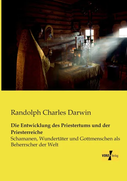 Обложка книги Die Entwicklung Des Priestertums Und Der Priesterreiche, Randolph Charles Darwin