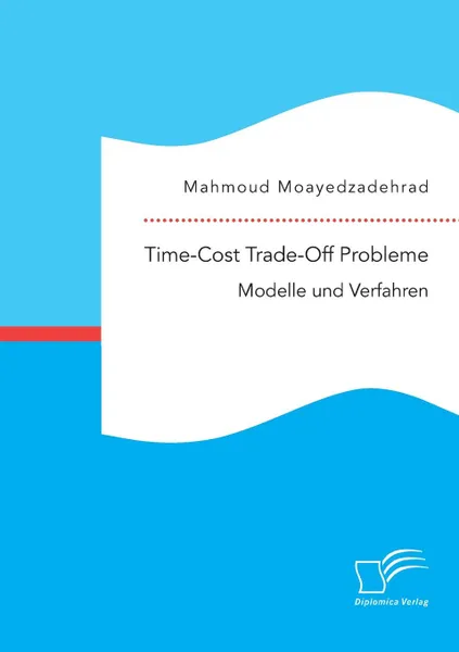 Обложка книги Time-Cost Trade-Off Probleme. Modelle und Verfahren, Mahmoud Moayedzadehrad