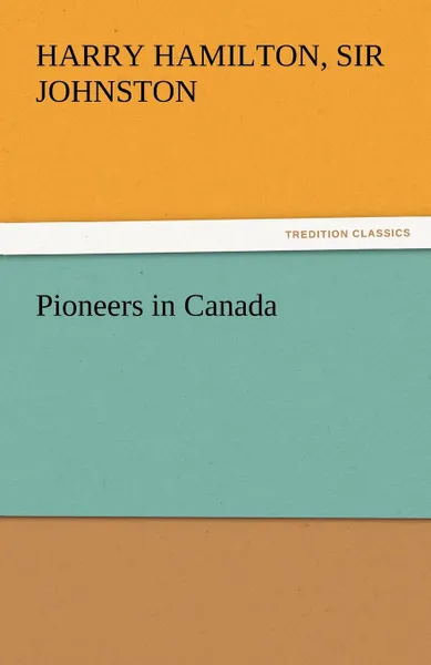 Обложка книги Pioneers in Canada, Harry Hamilton Sir Johnston