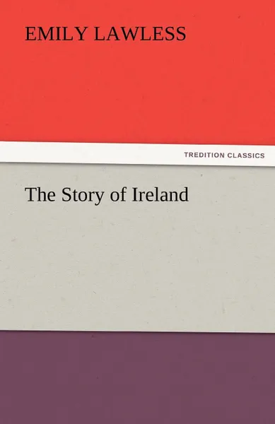 Обложка книги The Story of Ireland, Emily Lawless