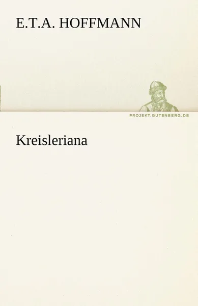 Обложка книги Kreisleriana, E. T. a. Hoffmann