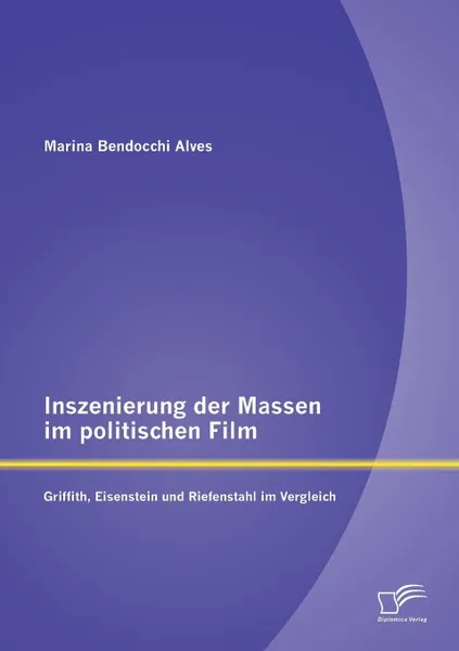 Обложка книги Inszenierung der Massen im politischen Film. Griffith, Eisenstein und Riefenstahl im Vergleich, Marina Bendocchi Alves