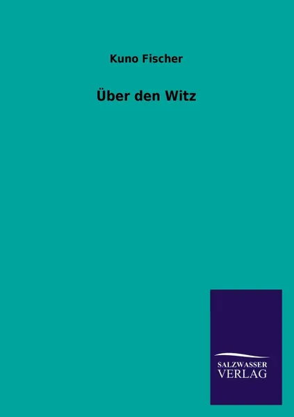 Обложка книги Uber Den Witz, Kuno Fischer