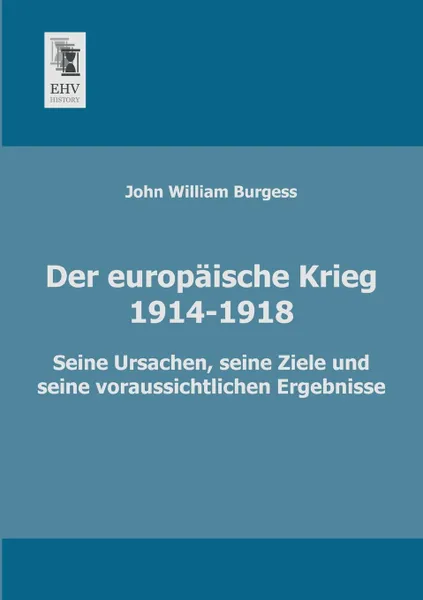 Обложка книги Der Europaische Krieg (1914-1918), John William Burgess