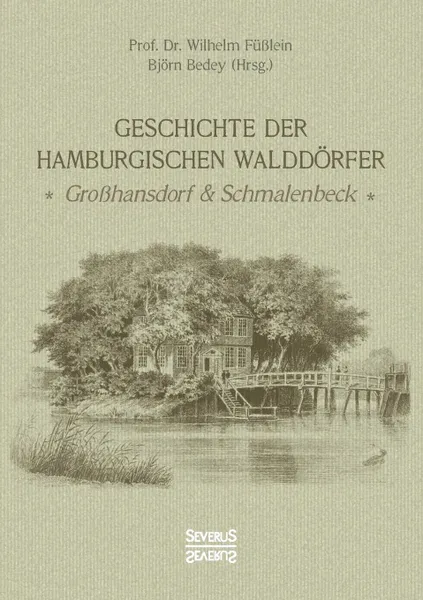 Обложка книги Geschichte der Hamburgischen Walddorfer, Wilhelm Prof. Dr. Füßlein