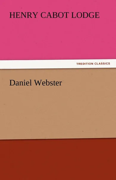 Обложка книги Daniel Webster, Henry Cabot Lodge