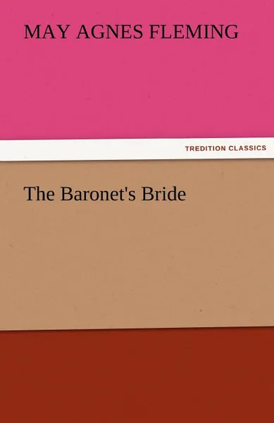 Обложка книги The Baronet.s Bride, May Agnes Fleming