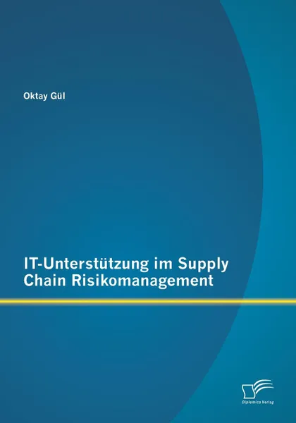 Обложка книги It-Unterstutzung Im Supply Chain Risikomanagement, Oktay Gul