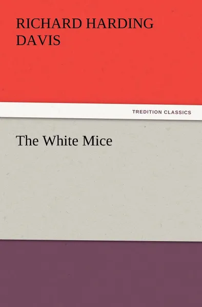 Обложка книги The White Mice, Richard Harding Davis