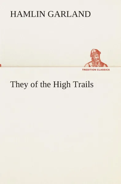 Обложка книги They of the High Trails, Hamlin Garland