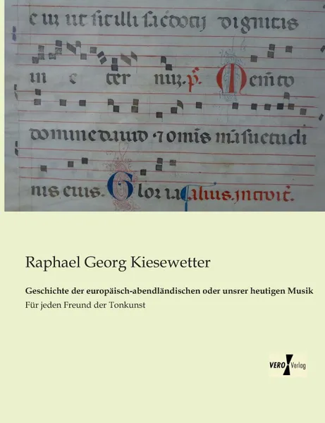 Обложка книги Geschichte Der Europaisch-Abendlandischen Oder Unsrer Heutigen Musik, Raphael Georg Kiesewetter