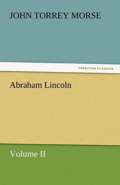 Обложка книги Abraham Lincoln, John Torrey Jr. Morse