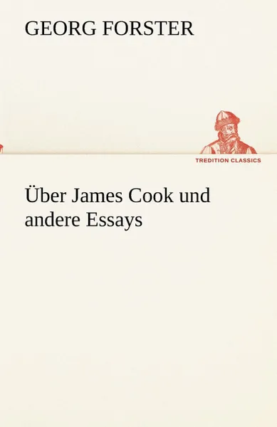 Обложка книги Uber James Cook und andere Essays, Georg Forster