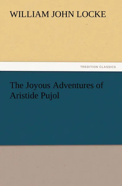 Обложка книги The Joyous Adventures of Aristide Pujol, William John Locke