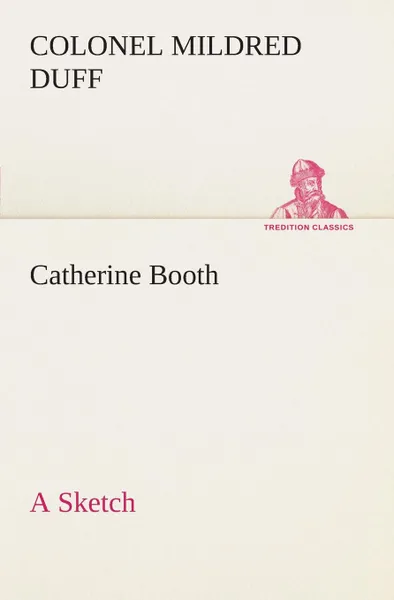 Обложка книги Catherine Booth - a Sketch, Colonel Mildred Duff