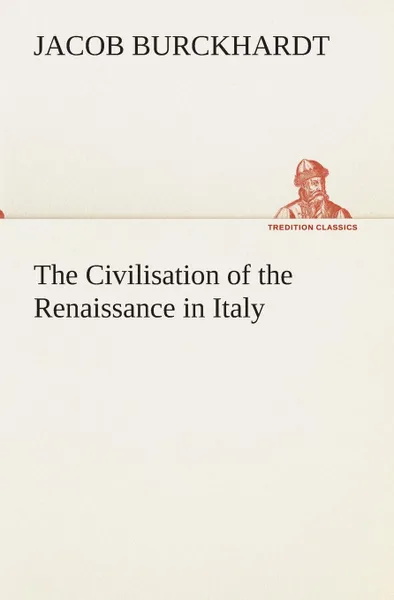 Обложка книги The Civilisation of the Renaissance in Italy, Jacob Burckhardt