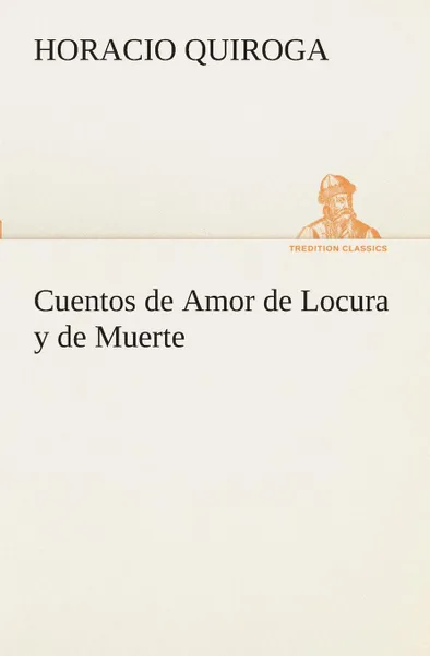 Обложка книги Cuentos de Amor de Locura y de Muerte, Horacio Quiroga