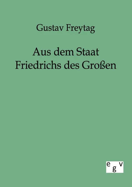 Обложка книги Aus dem Staat Friedrichs des Grossen, Gustav Freytag