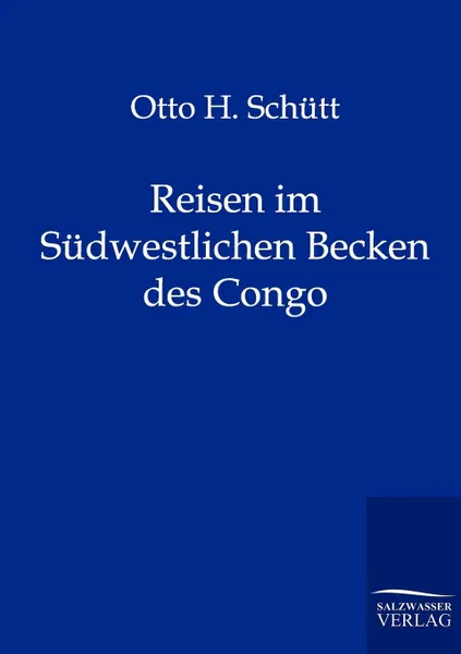 Обложка книги Reisen im Sudwestlichen Becken des Congo, Otto H. Schütt