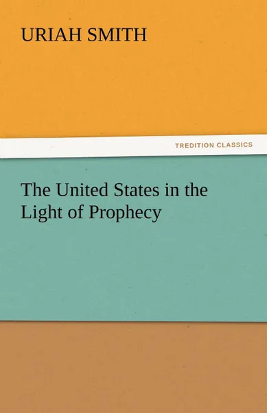 Обложка книги The United States in the Light of Prophecy, Uriah Smith