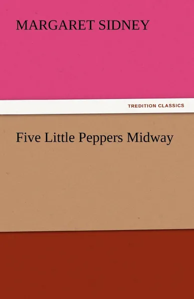 Обложка книги Five Little Peppers Midway, Margaret Sidney