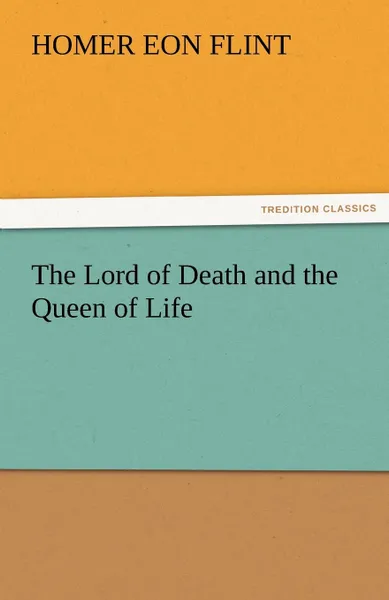 Обложка книги The Lord of Death and the Queen of Life, Homer Eon Flint