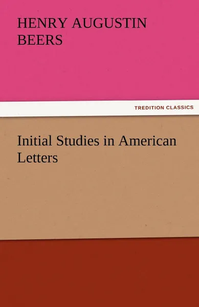 Обложка книги Initial Studies in American Letters, Henry A. (Henry Augustin) Beers