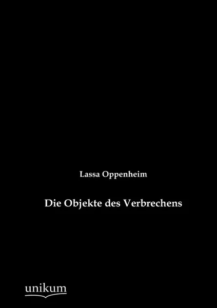 Обложка книги Die Objekte des Verbrechens, Lassa Oppenheim