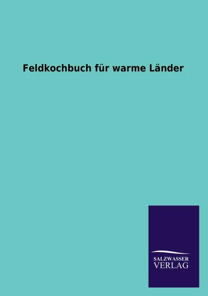 Обложка книги Feldkochbuch fur warme Lander, ohne Autor