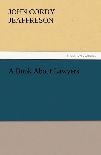 Обложка книги A Book about Lawyers, John Cordy Jeaffreson