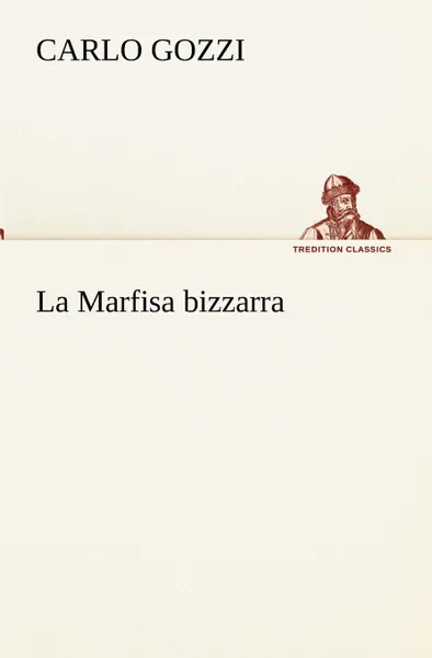 Обложка книги La Marfisa bizzarra, Carlo Gozzi