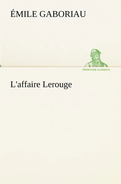 Обложка книги L.affaire Lerouge, Émile Gaboriau