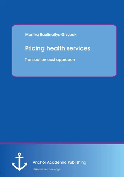 Обложка книги Pricing health services. Transaction cost approach, Monika Raulinajtys-Grzybek