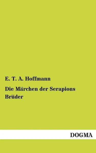 Обложка книги Die Marchen Der Serapions Bruder, E. T. a. Hoffmann