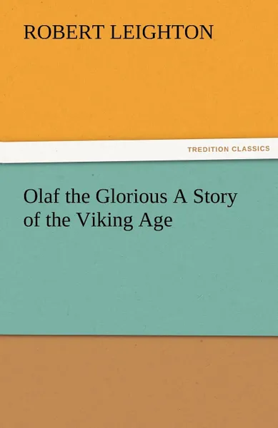 Обложка книги Olaf the Glorious a Story of the Viking Age, Robert Leighton