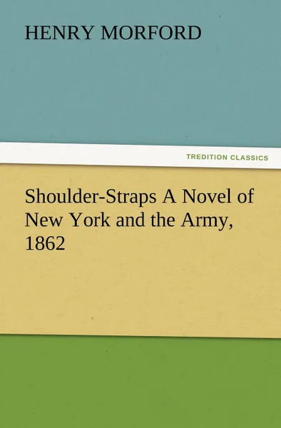 Обложка книги Shoulder-Straps A Novel of New York and the Army, 1862, Henry Morford