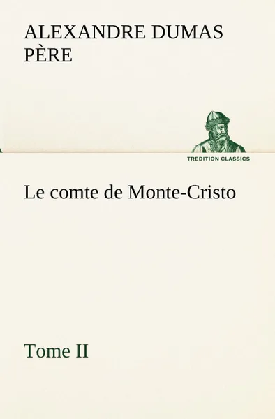 Обложка книги Le comte de Monte-Cristo, Tome II, Alexandre Dumas père