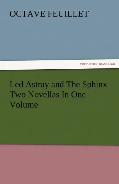 Обложка книги Led Astray and the Sphinx Two Novellas in One Volume, Octave Feuillet