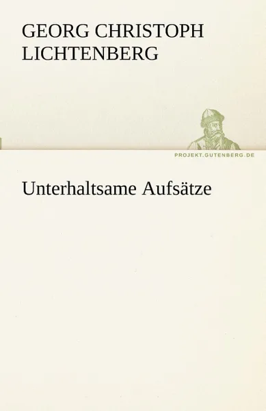 Обложка книги Unterhaltsame Aufsatze, Georg Christoph Lichtenberg