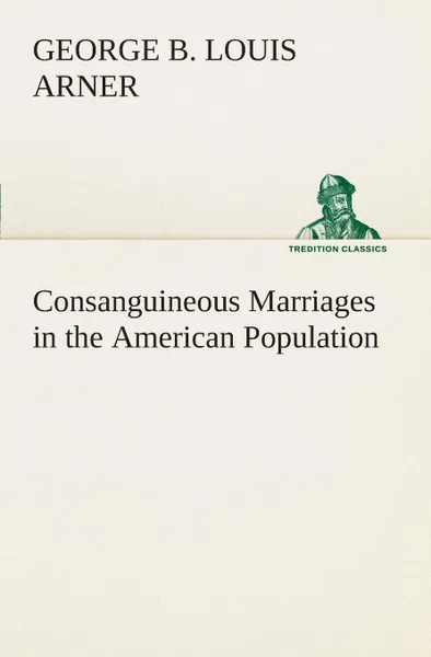 Обложка книги Consanguineous Marriages in the American Population, George B. Louis Arner