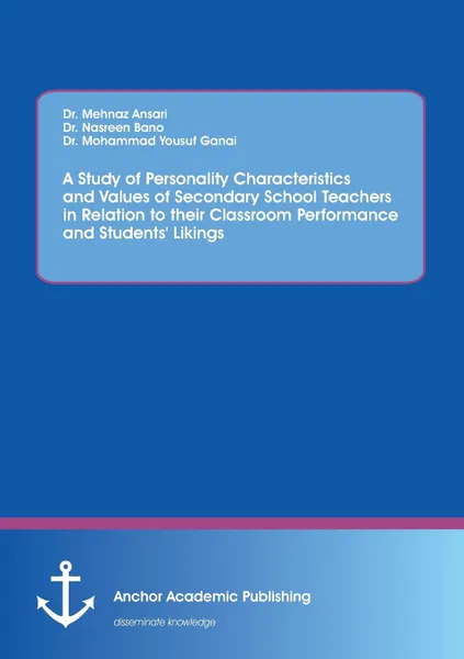 Обложка книги A Study of Personality Characteristics and Values of Secondary School Teachers in Relation to their Classroom Performance and Students. Likings, Nasreen Bano, Mehnaz Ansari, Mohammad Yousuf Ganai