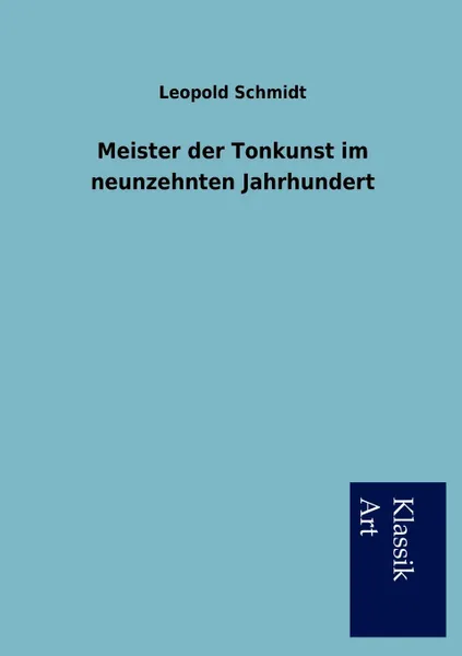 Обложка книги Meister der Tonkunst im neunzehnten Jahrhundert, Leopold Schmidt